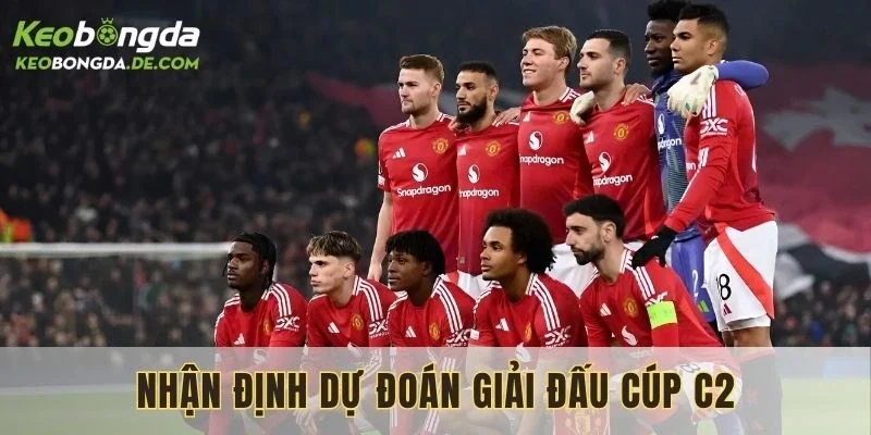 Dự đoán tỷ số cúp C2 được đánh giá có mức độ khó hơn