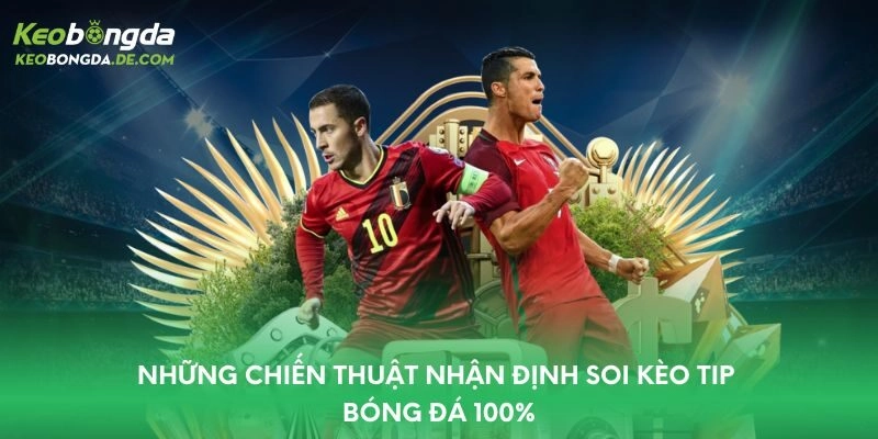 Những chiến thuật nhận định soi kèo tip bóng đá 100%